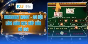 Baccarat KUBET - Cơ Hội Làm Giàu Cực Hấp Dẫn Có 102